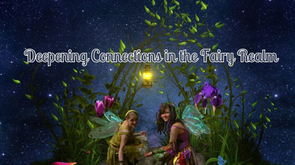 Deepening Connections in the Fairy Realm